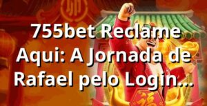 🔍 755bet Reclame Aqui: A Jornada de Rafael pelo Login no 755bet