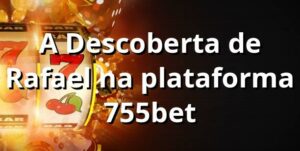A Descoberta de Rafael na plataforma 755bet 🎲